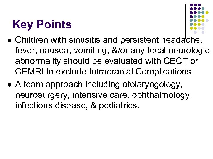 Key Points l l Children with sinusitis and persistent headache, fever, nausea, vomiting, &/or