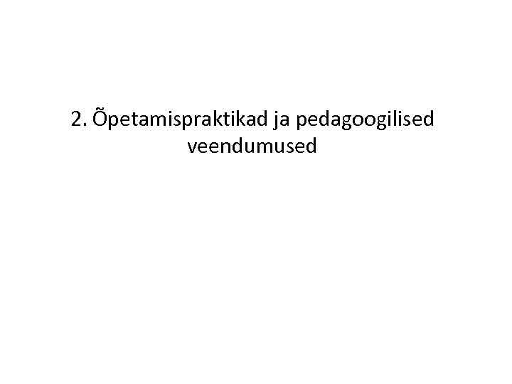 2. Õpetamispraktikad ja pedagoogilised veendumused 