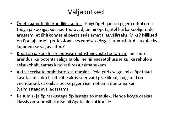 Väljakutsed • Õpetajaameti ühiskondlik staatus. Kuigi õpetajad on pigem rahul oma tööga ja kooliga,