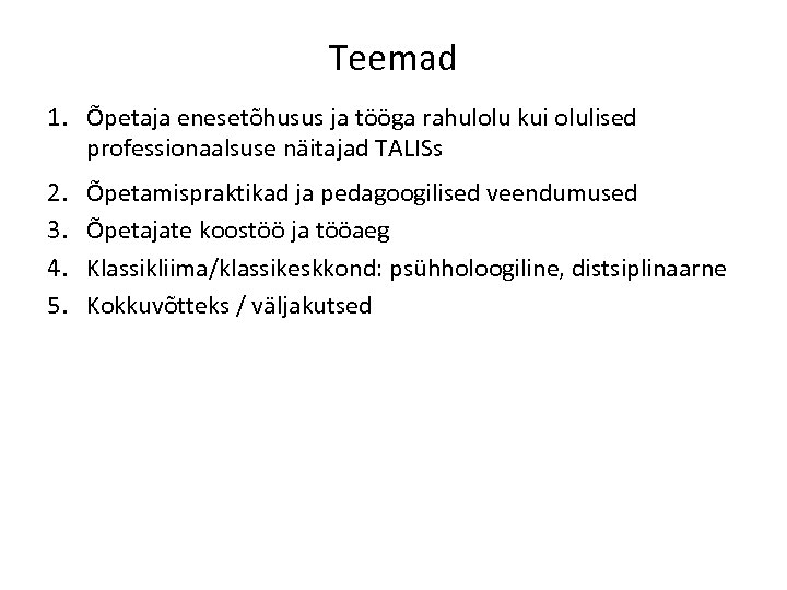 Teemad 1. Õpetaja enesetõhusus ja tööga rahulolu kui olulised professionaalsuse näitajad TALISs 2. 3.
