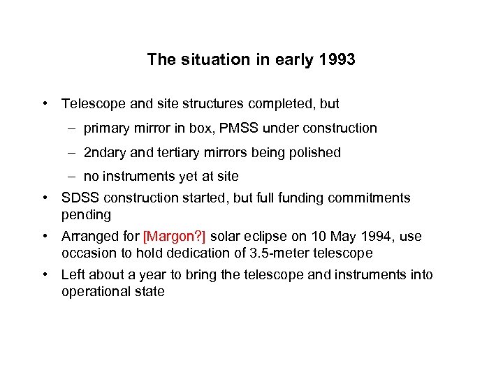 The situation in early 1993 • Telescope and site structures completed, but – primary