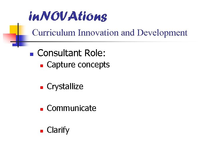 in. NOVAtions Curriculum Innovation and Development n Consultant Role: n Capture concepts n Crystallize