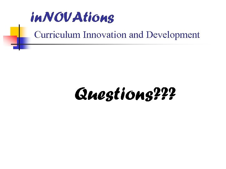 in. NOVAtions Curriculum Innovation and Development Questions? ? ? 