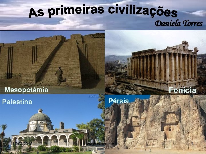 Daniela Torres Fenícia Mesopotâmia Palestina 17/03/2018 Pérsia www. nilson. pro. br 1 