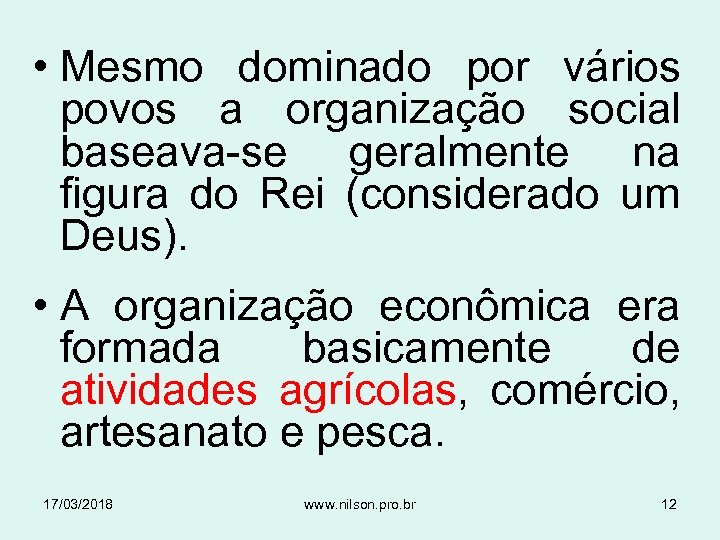  • Mesmo dominado por vários povos a organização social baseava-se geralmente na figura