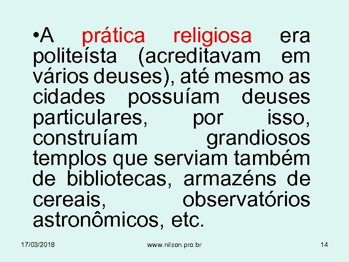  • A prática religiosa era politeísta (acreditavam em vários deuses), até mesmo as