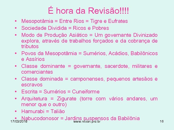 É hora da Revisão!!!! • Mesopotâmia = Entre Rios = Tigre e Eufrates •