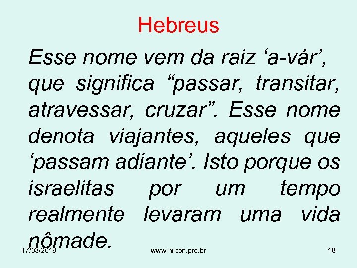 Hebreus Esse nome vem da raiz ‘a-vár’, que significa “passar, transitar, atravessar, cruzar”. Esse