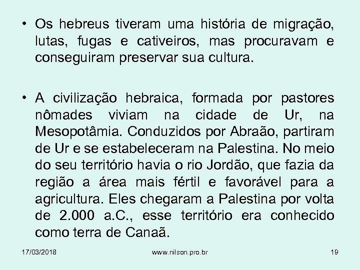  • Os hebreus tiveram uma história de migração, lutas, fugas e cativeiros, mas