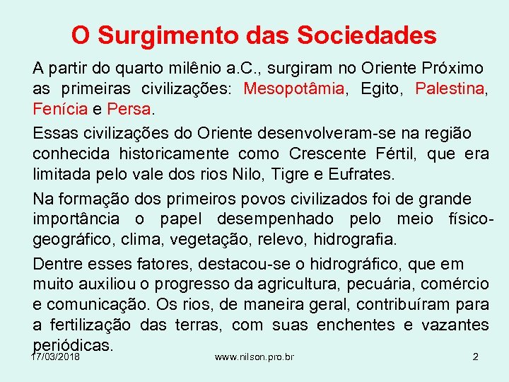 O Surgimento das Sociedades A partir do quarto milênio a. C. , surgiram no