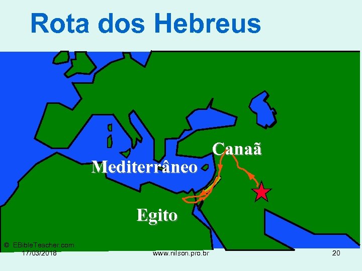 Rota dos Hebreus Mediterrâneo Canaã Egito © EBible. Teacher. com 17/03/2018 www. nilson. pro.