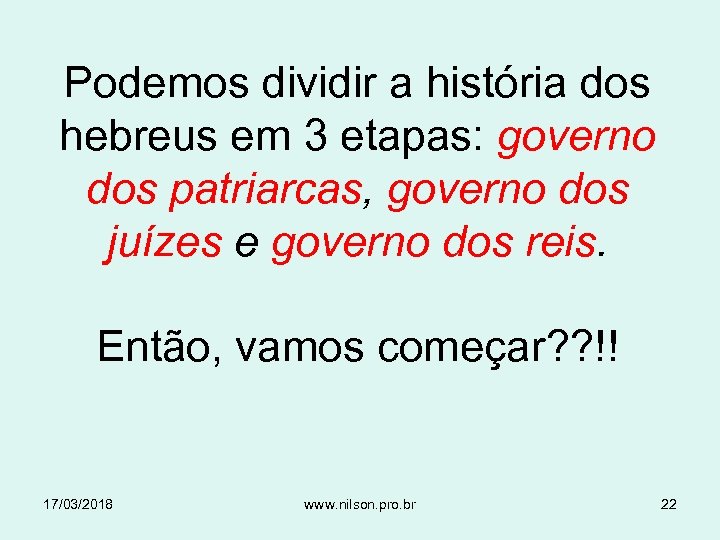 Podemos dividir a história dos hebreus em 3 etapas: governo dos patriarcas, governo dos