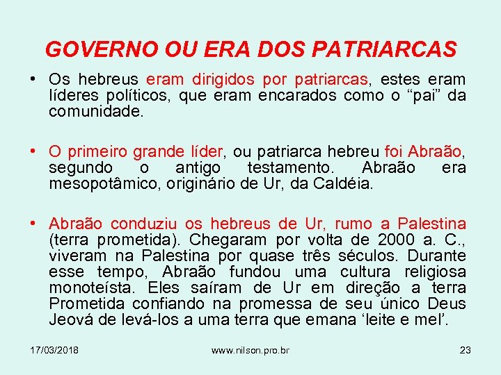 GOVERNO OU ERA DOS PATRIARCAS • Os hebreus eram dirigidos por patriarcas, estes eram