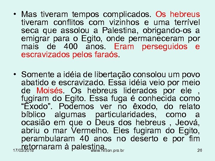  • Mas tiveram tempos complicados. Os hebreus tiveram conflitos com vizinhos e uma