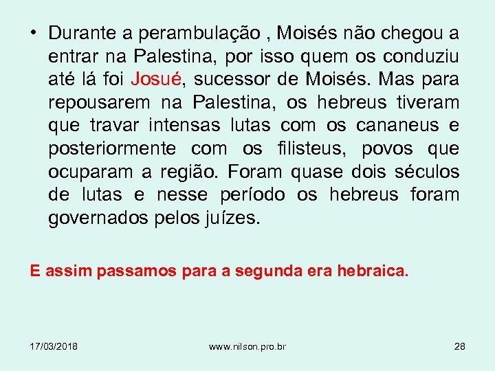  • Durante a perambulação , Moisés não chegou a entrar na Palestina, por