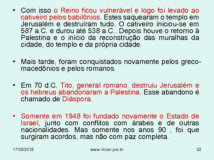  • Com isso o Reino ficou vulnerável e logo foi levado ao cativeiro