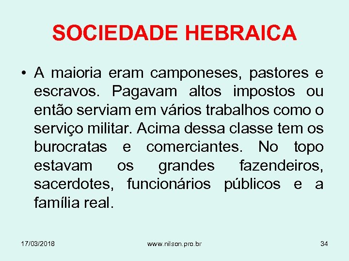 SOCIEDADE HEBRAICA • A maioria eram camponeses, pastores e escravos. Pagavam altos impostos ou