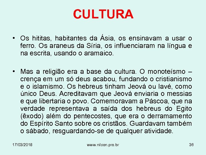 CULTURA • Os hititas, habitantes da Ásia, os ensinavam a usar o ferro. Os