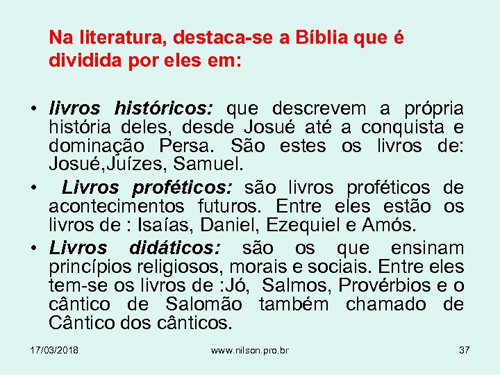 Na literatura, destaca-se a Bíblia que é dividida por eles em: • livros históricos: