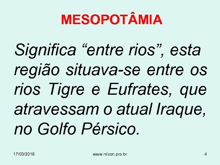 MESOPOT MIA Significa “entre rios”, esta região situava-se entre os rios Tigre e Eufrates,
