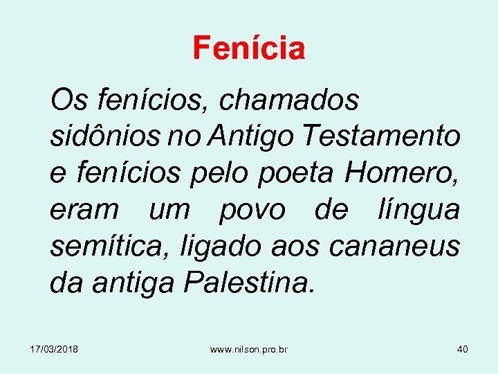 Fenícia Os fenícios, chamados sidônios no Antigo Testamento e fenícios pelo poeta Homero, eram