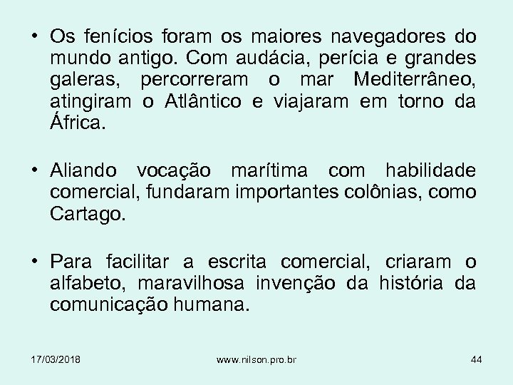  • Os fenícios foram os maiores navegadores do mundo antigo. Com audácia, perícia