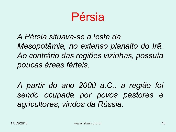 Pérsia A Pérsia situava-se a leste da Mesopotâmia, no extenso planalto do Irã. Ao