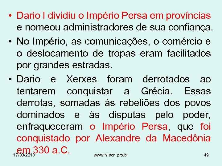  • Dario I dividiu o Império Persa em províncias e nomeou administradores de