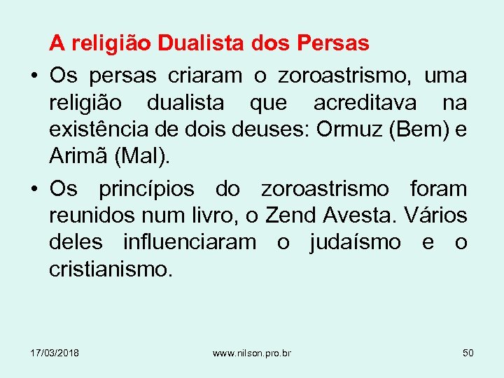 A religião Dualista dos Persas • Os persas criaram o zoroastrismo, uma religião dualista