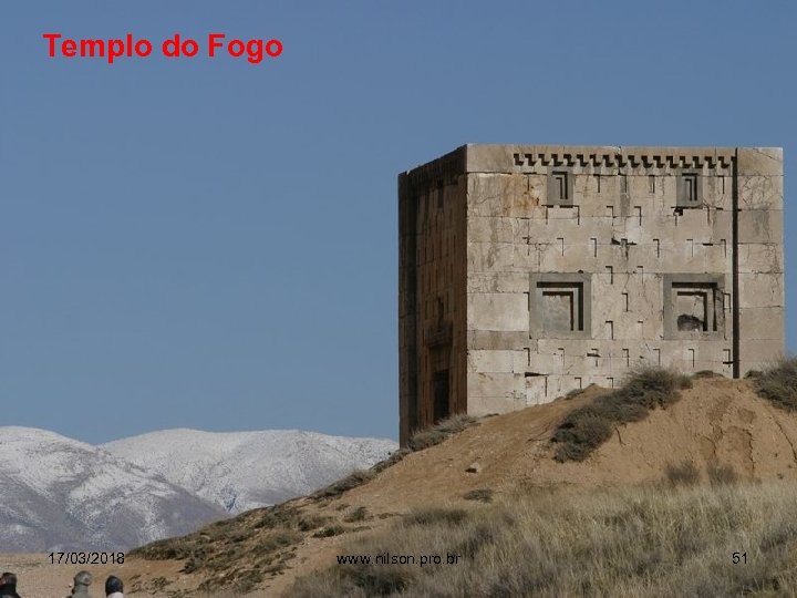 Templo do Fogo 17/03/2018 www. nilson. pro. br 51 