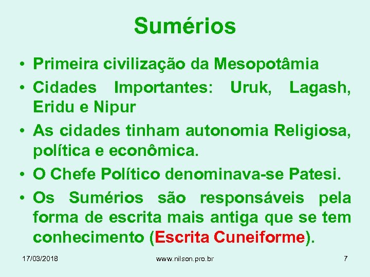 Sumérios • Primeira civilização da Mesopotâmia • Cidades Importantes: Uruk, Lagash, Eridu e Nipur