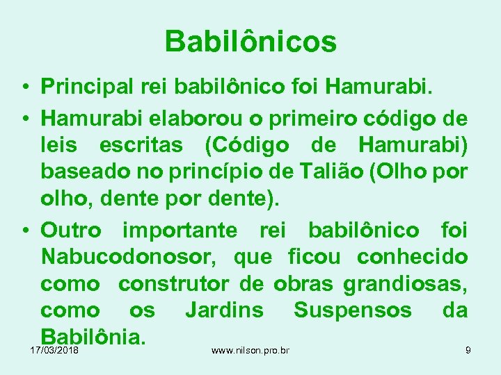 Babilônicos • Principal rei babilônico foi Hamurabi. • Hamurabi elaborou o primeiro código de