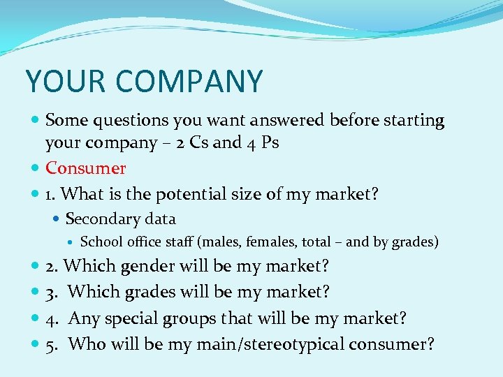 YOUR COMPANY Some questions you want answered before starting your company – 2 Cs