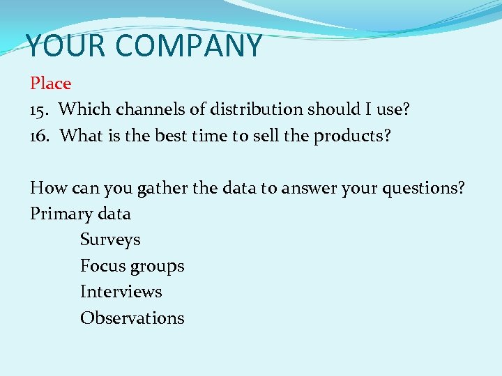 YOUR COMPANY Place 15. Which channels of distribution should I use? 16. What is