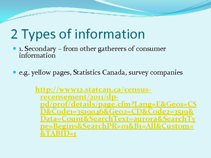 2 Types of information 1. Secondary – from other gatherers of consumer information e.