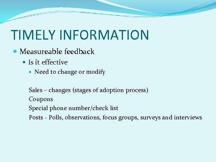 TIMELY INFORMATION Measureable feedback Is it effective Need to change or modify Sales –
