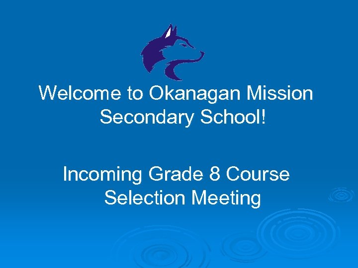 Welcome to Okanagan Mission Secondary School! Incoming Grade 8 Course Selection Meeting 