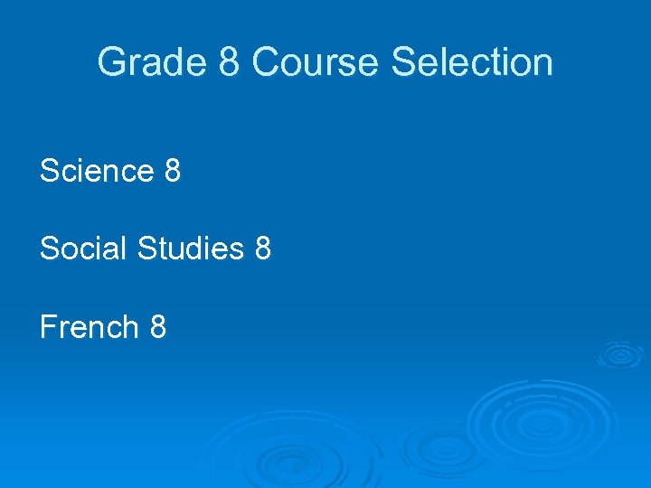 Grade 8 Course Selection Science 8 Social Studies 8 French 8 