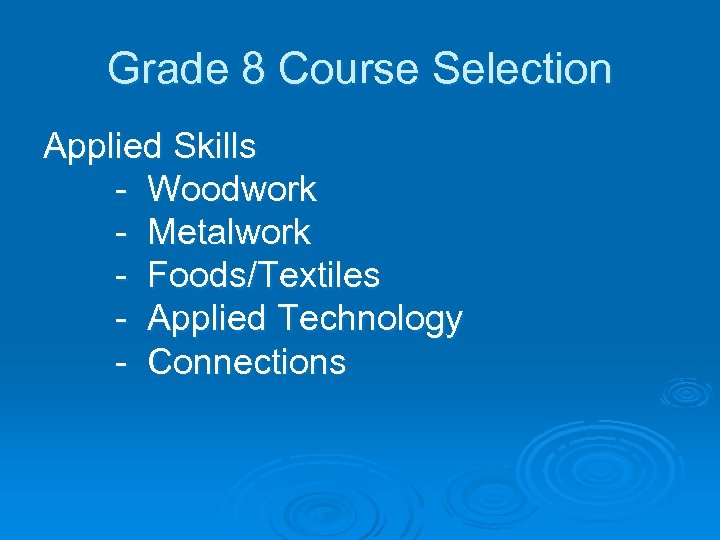 Grade 8 Course Selection Applied Skills - Woodwork - Metalwork - Foods/Textiles - Applied