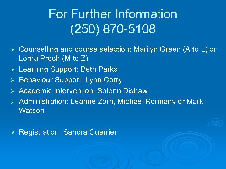 For Further Information (250) 870 -5108 Ø Ø Ø Counselling and course selection: Marilyn