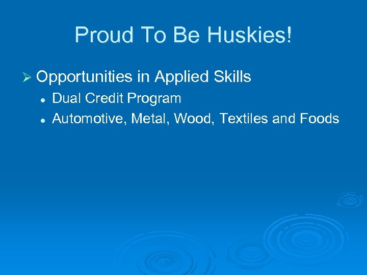 Proud To Be Huskies! Ø Opportunities in Applied Skills l l Dual Credit Program