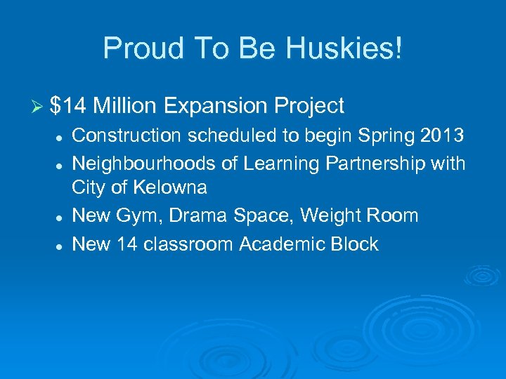 Proud To Be Huskies! Ø $14 Million Expansion Project l l Construction scheduled to