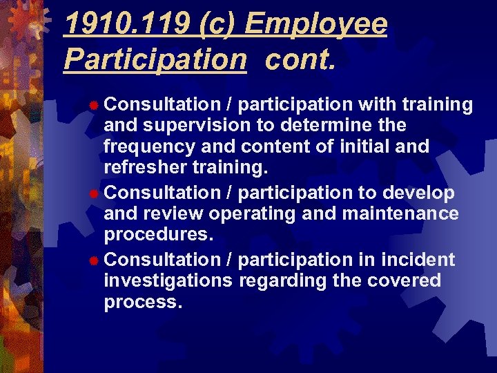 1910. 119 (c) Employee Participation cont. ® Consultation / participation with training and supervision