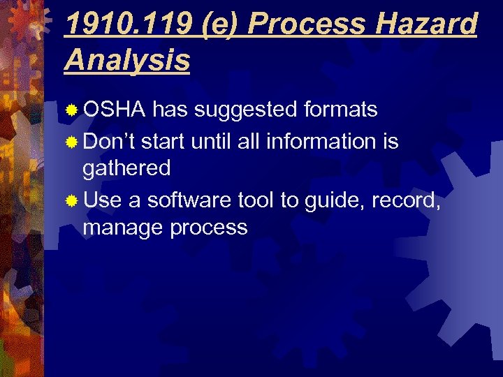 1910. 119 (e) Process Hazard Analysis ® OSHA has suggested formats ® Don’t start