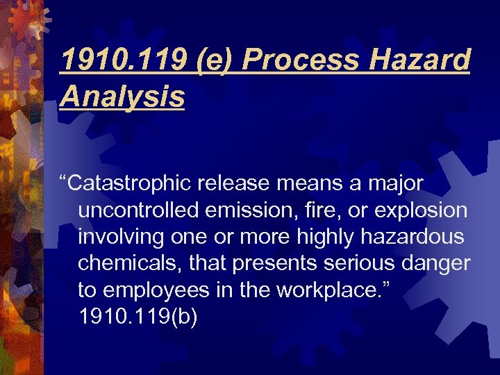 1910. 119 (e) Process Hazard Analysis “Catastrophic release means a major uncontrolled emission, fire,