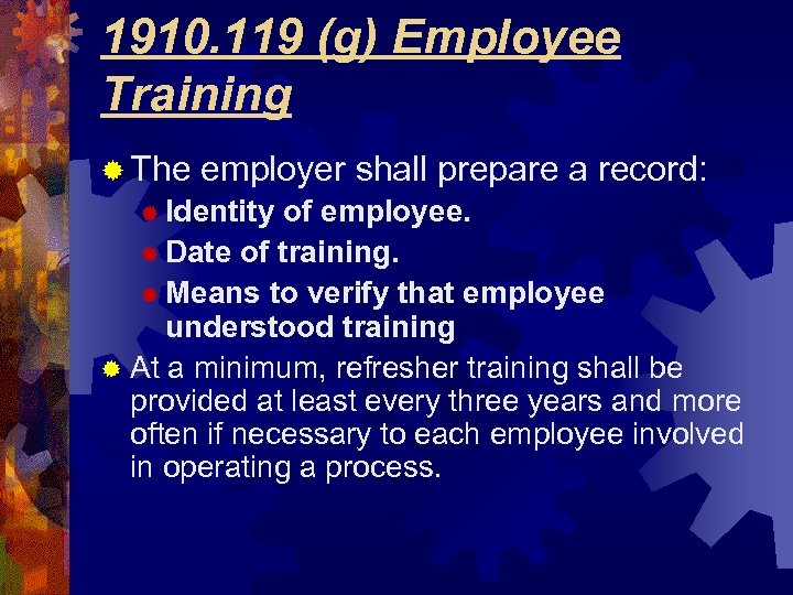 1910. 119 (g) Employee Training ® The employer shall prepare a record: ® Identity