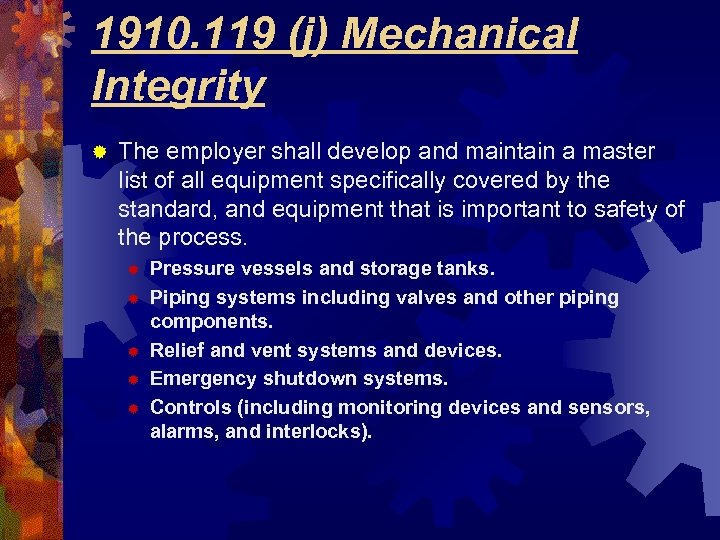 1910. 119 (j) Mechanical Integrity ® The employer shall develop and maintain a master