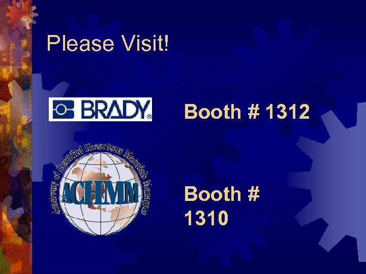 Please Visit! Booth # 1312 Booth # 1310 