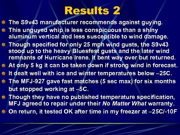 Results 2 The S 9 v 43 manufacturer recommends against guying. This unguyed whip