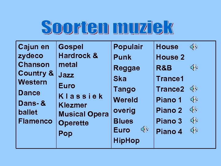 Soorten muziek verv. Cajun en zydeco Chanson Country & Western Dance Dans- & ballet
